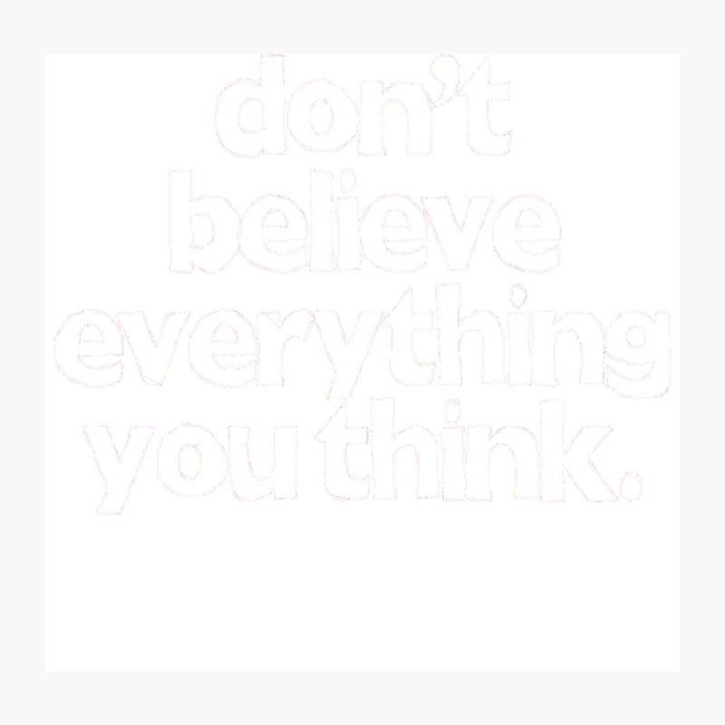 Don_t Believe Everything You Think Throw Pillow