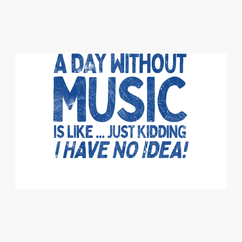 A Day Without Music Is Like.... Just Kidding I Have No Idea Travel Mug