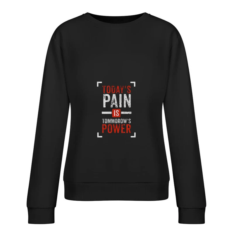 Inspirational Quote on Pain and Power Female Pullover Sweatshirt
