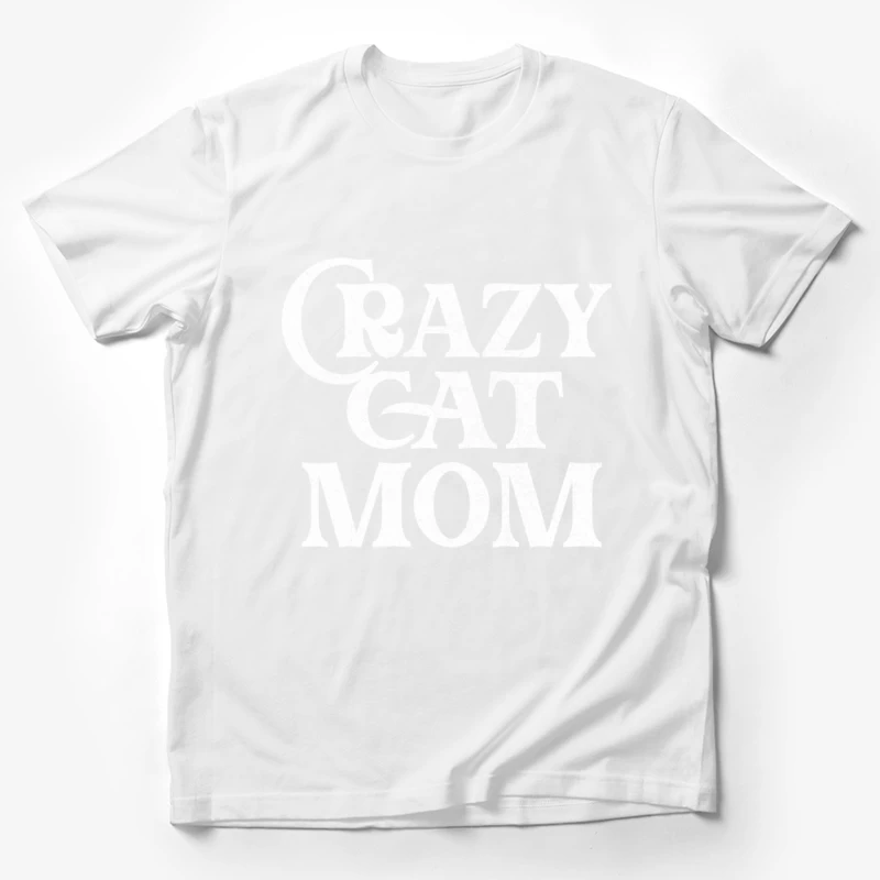 Crazy Cat Mom  Humorous Cat Lover Gift Male T-Shirt