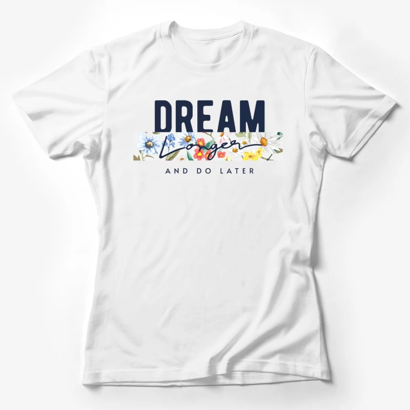 Dream Longer & Do Later – Vintage Floral Inspiration Female T-Shirt