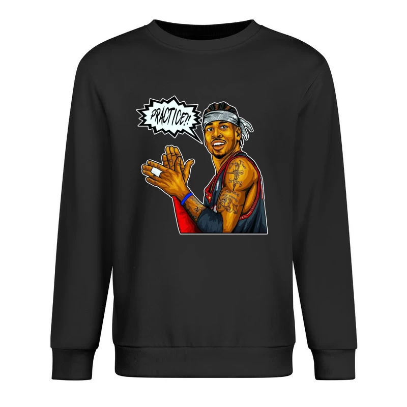 Allen Iverson - We Talkin' 'Bout PRACTICE?! Male Pullover Sweatshirt