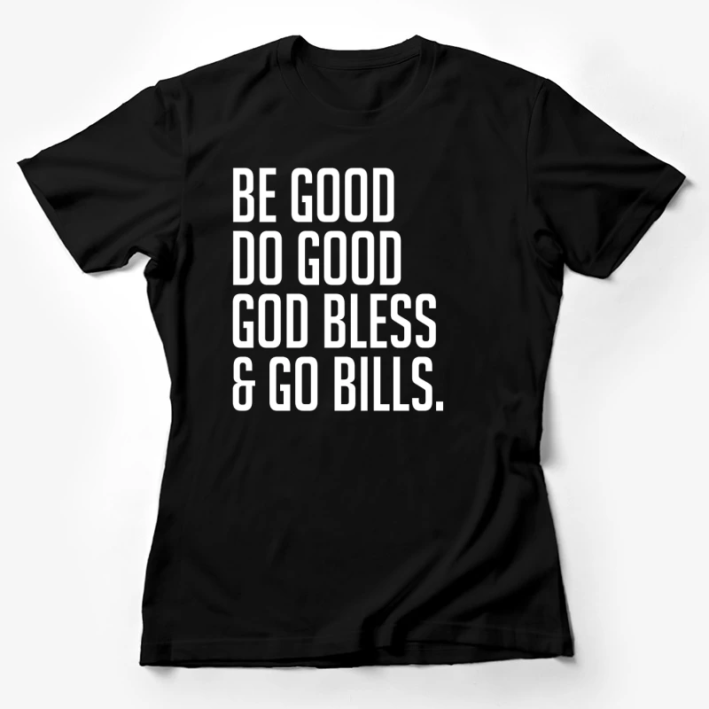 Be Good Do Good God Bless and Go Bills T-shirt Female T-Shirt