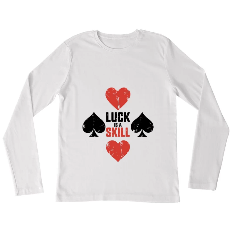 Luck as Skill: A Gambler's Motivational Message Female Long Sleeve T-Shirt