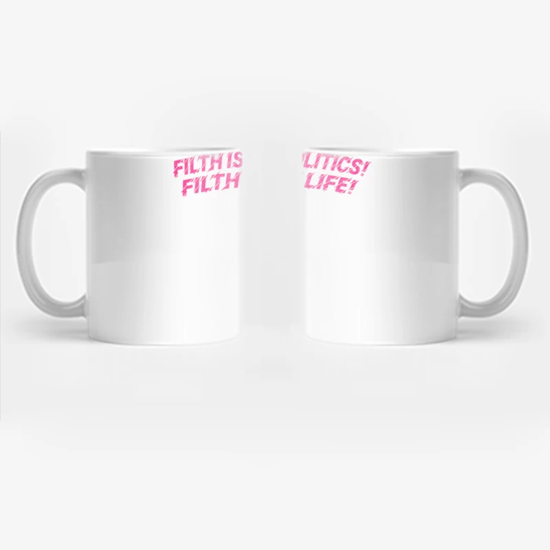 Filth is my politics! Filth is my life! Divine Quote Coffee Mug