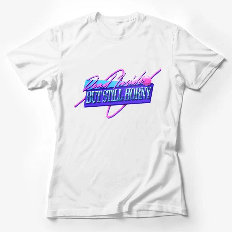 Dead Inside But Still Horny  80s Aesthetic Design Female T-Shirt