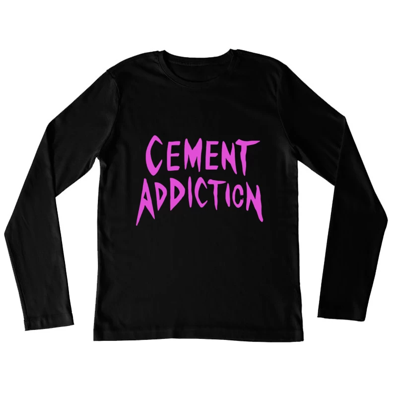 Pink Handwritten Text: Cement Addiction Female Long Sleeve T-Shirt