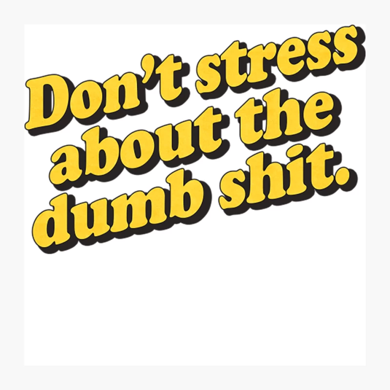 Don_t Stress About The Dumb Shit Pin