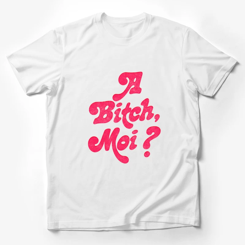 A Bitch, Moi Male T-Shirt
