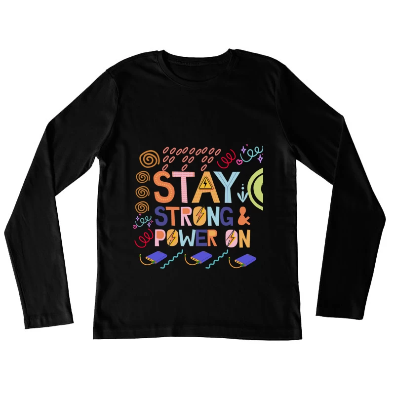 Colorful Motivational Quote Stay Strong & Power On Female Long Sleeve T-Shirt