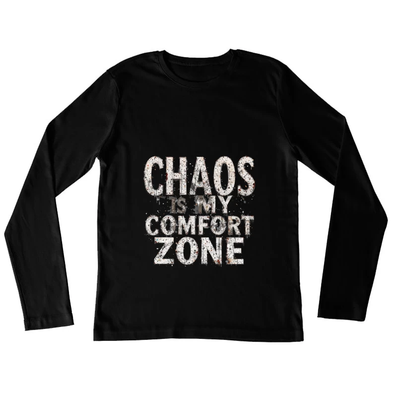 Chaos is My Comfort Zone - Motivational Typography Design Female Long Sleeve T-Shirt