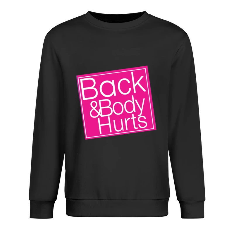 Back & Body Hurts Male Pullover Sweatshirt
