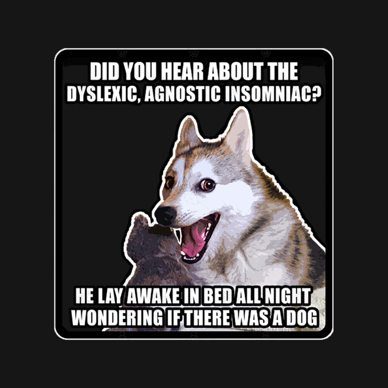 Did you hear about the dyslexic, agnostic insomniac He lay awake in bed all night wondering if ther Mouse Pad