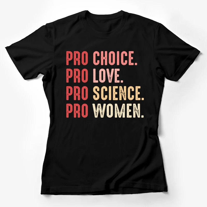 Pro Choice Pro Love Pro Science Pro Women Shirt Female T-Shirt