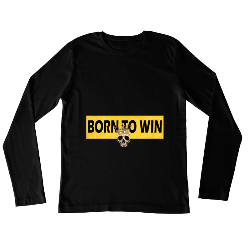Born to Win Graphic Design Female Long Sleeve T-Shirt