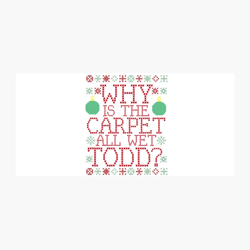 Why is the Carpet all wet Todd From CHRISTMAS VACATION Coffee Mug