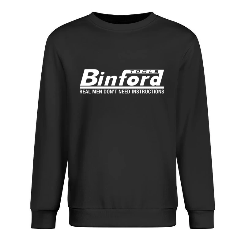 Binford Tools Logo with Humorous "Real Men Don't Need Instructions" Slogan Male Pullover Sweatshirt