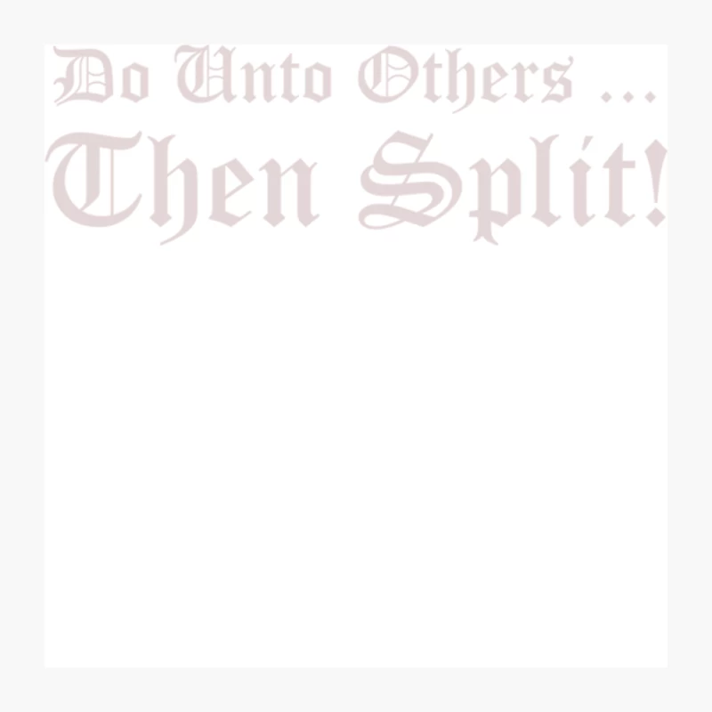 Do unto others ... then split Pin