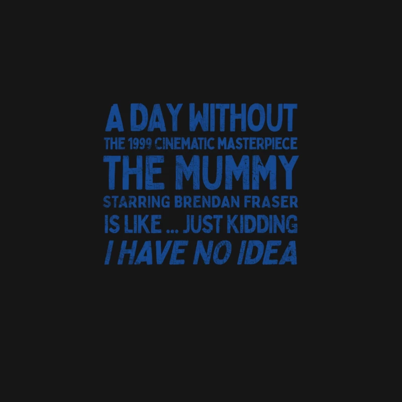 A Day Without THE MUMMY Is Like.... Just Kidding I Have No Idea Desk Mat