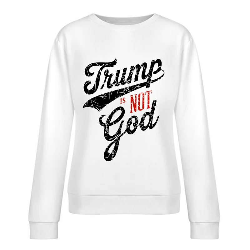 Trump is not God Female Pullover Sweatshirt