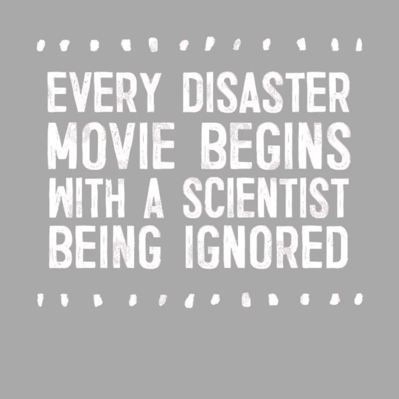 Every Disaster Movie Begins With A Scientist Being Ignored Male Pullover Hoodie