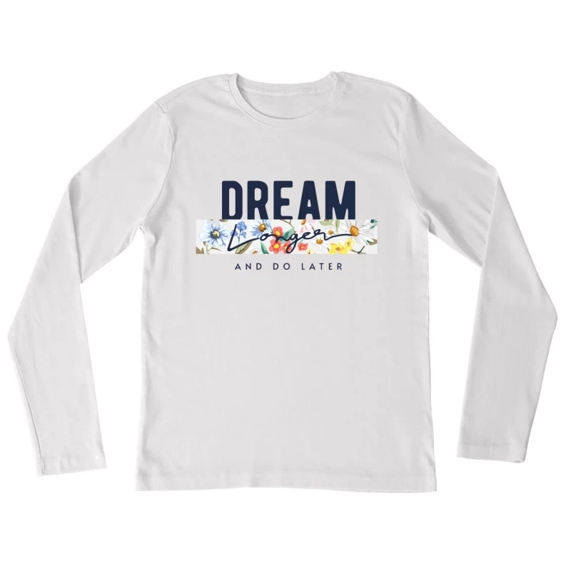 Dream Longer & Do Later – Vintage Floral Inspiration Female Long Sleeve T-Shirt