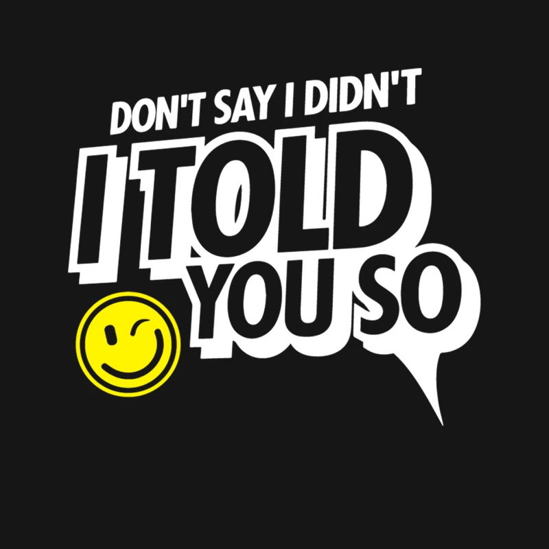Don_t Say I Didn_t I Told You So Mouse Pad