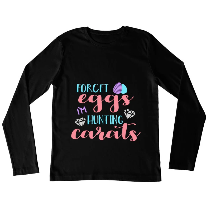 Chasse aux carats pas aux œufs Femme Manches Longues T-Shirt