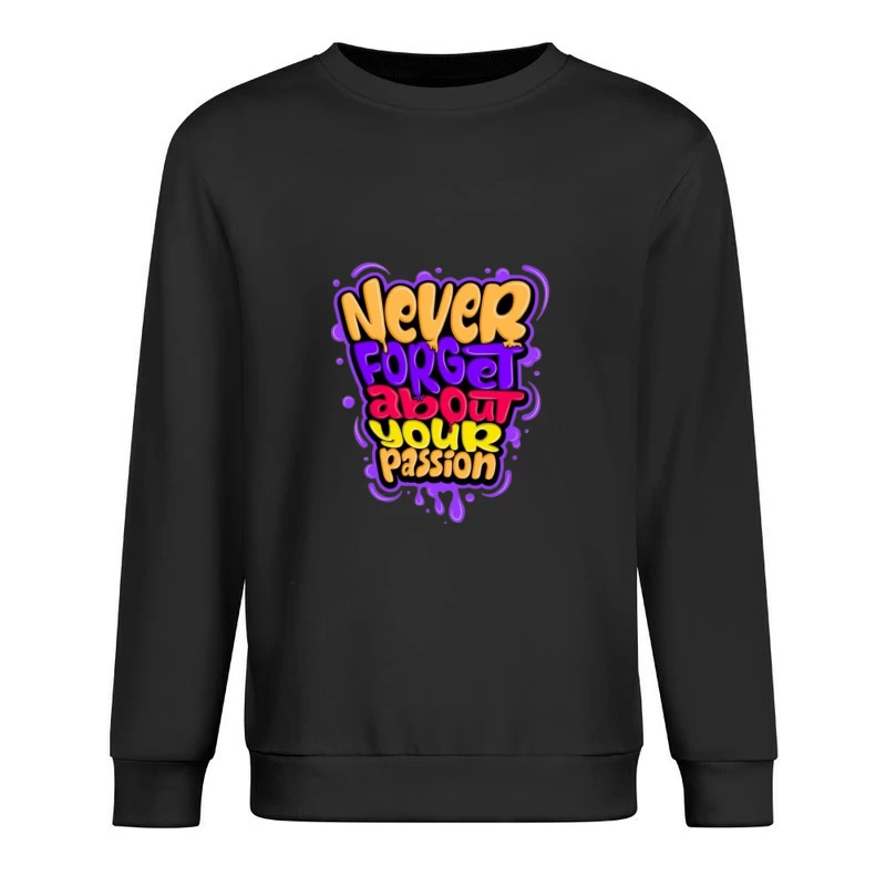 Never Forget About Your Passion Male Pullover Sweatshirt
