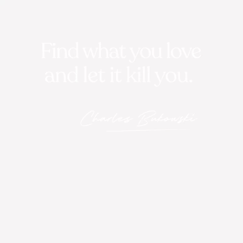 Find What You Love And Let It Kill You - Charles Bukowski Male T-Shirt