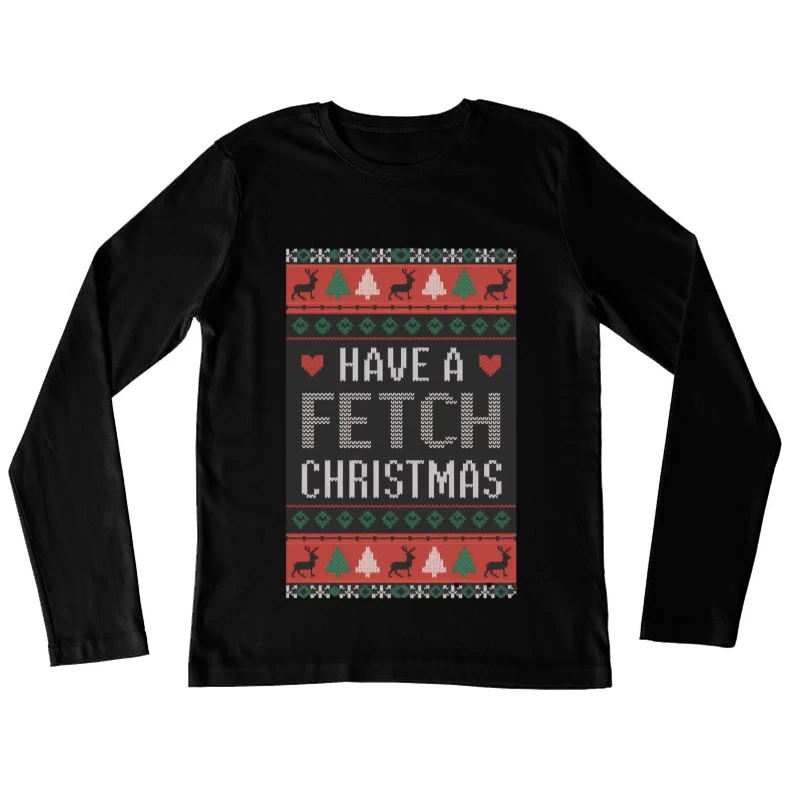 Humorous Knit Christmas Sweater Pattern with "Have a Fetch Christmas" Text Female Long Sleeve T-Shirt