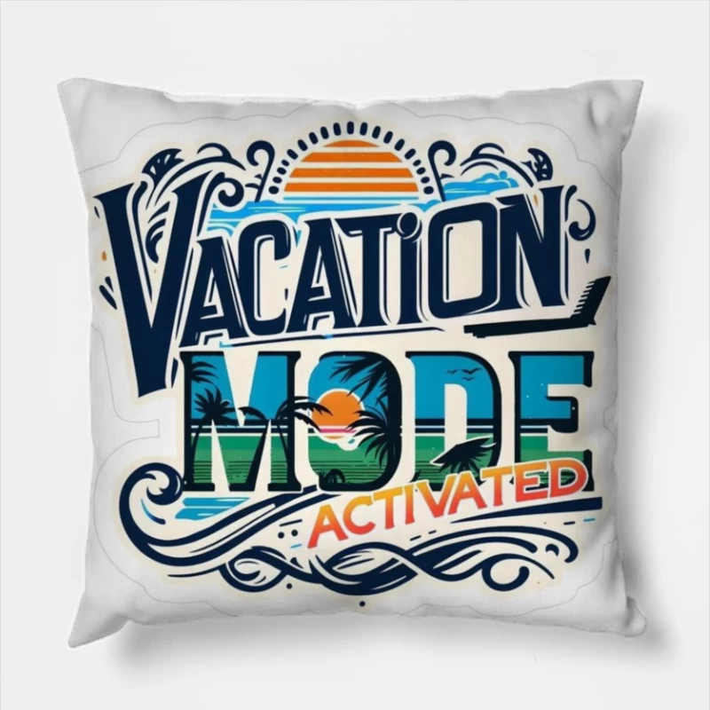 Vacation Mode Activated: Embrace Travel and Relaxation Throw Pillow