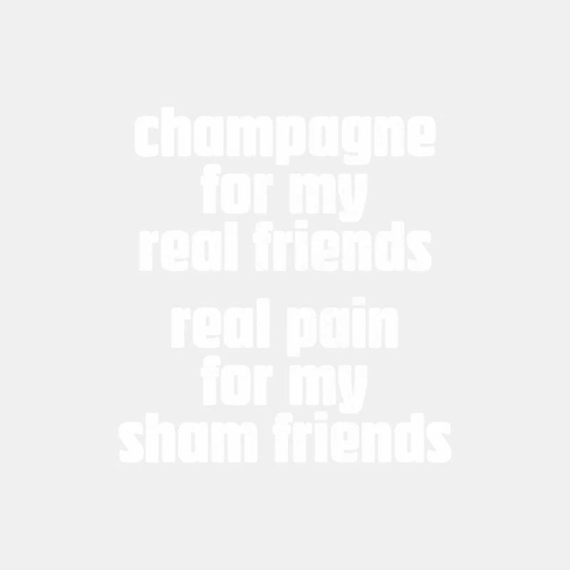 Champagne For My Real Friends  Real Pain For My Sham Friends Male Tank Top