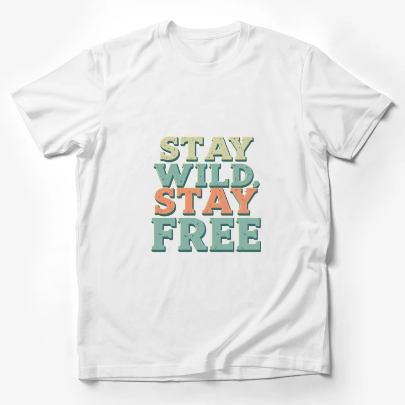 Stay Wild, Stay Free Inspirational Quote Male T-Shirt