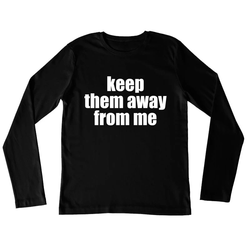 Keep Them Away From Me T-Shirt Female Long Sleeve T-Shirt