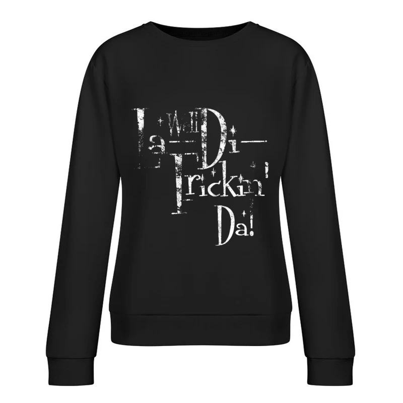 Well La-Di Frickin_ Da! Distressed Female Pullover Sweatshirt