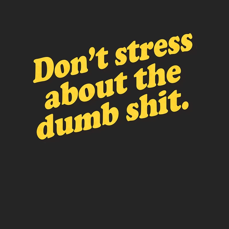 Don_t Stress About The Dumb Shit Female Pullover Sweatshirt