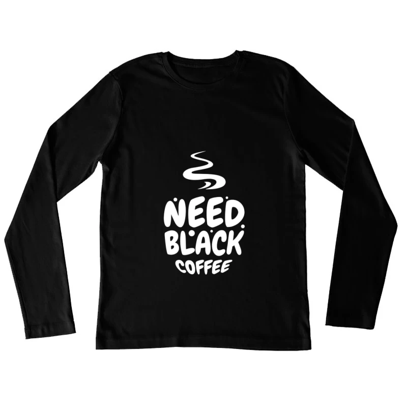 Schwarzer Kaffee benötigt Damen Langarm T-Shirt