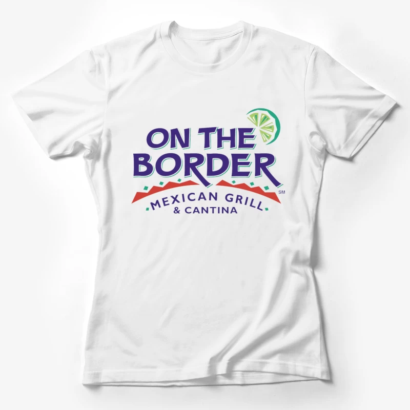 On the Border Mexican Grill & Cantin 23 Female T-Shirt