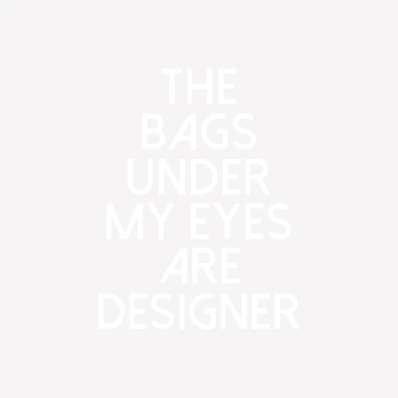 The Bags Under My Eyes Are Designer Fashion Humor Funny Male T-Shirt