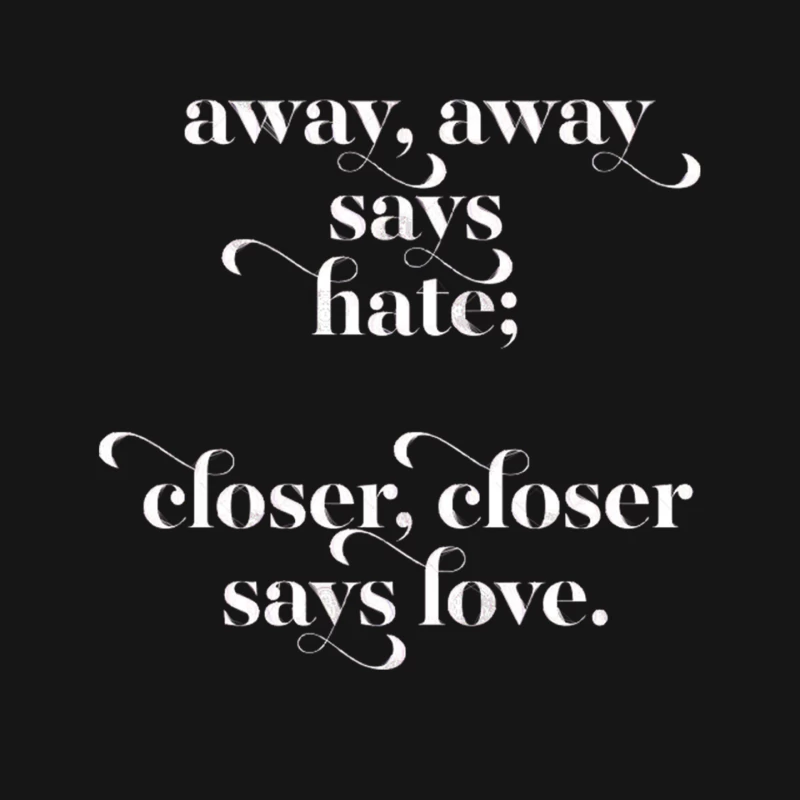Away, Away Say Hate  Closer, Closer Says Love Mouse Pad