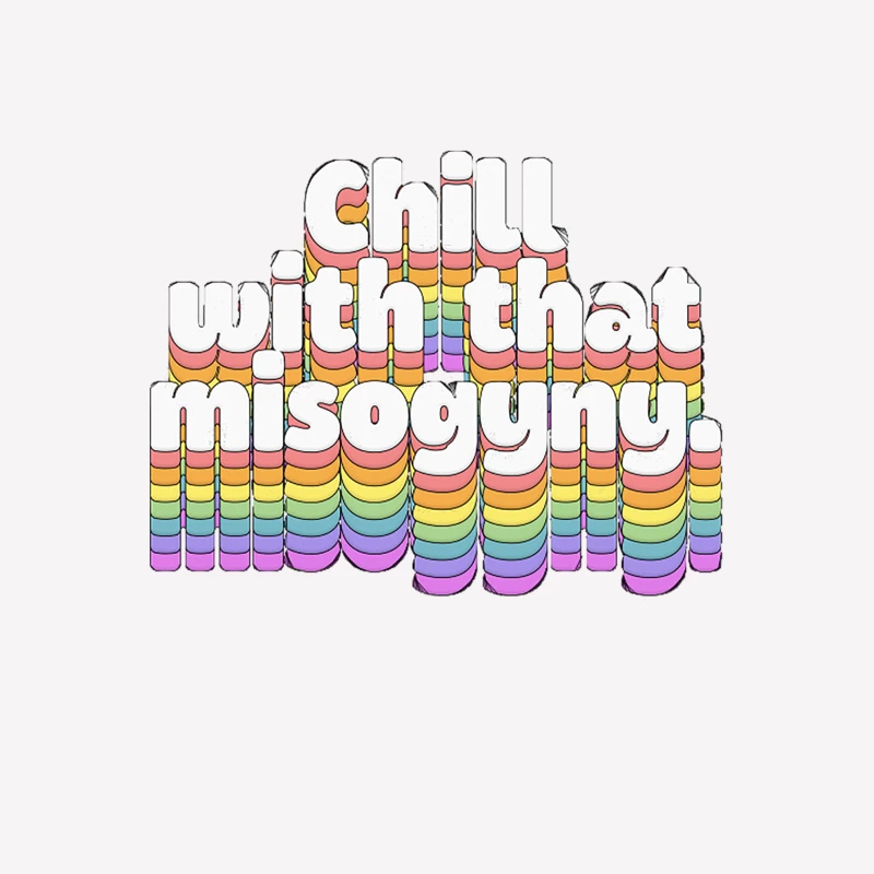 chill with that misogyny  Retro Typography Design Female T-Shirt