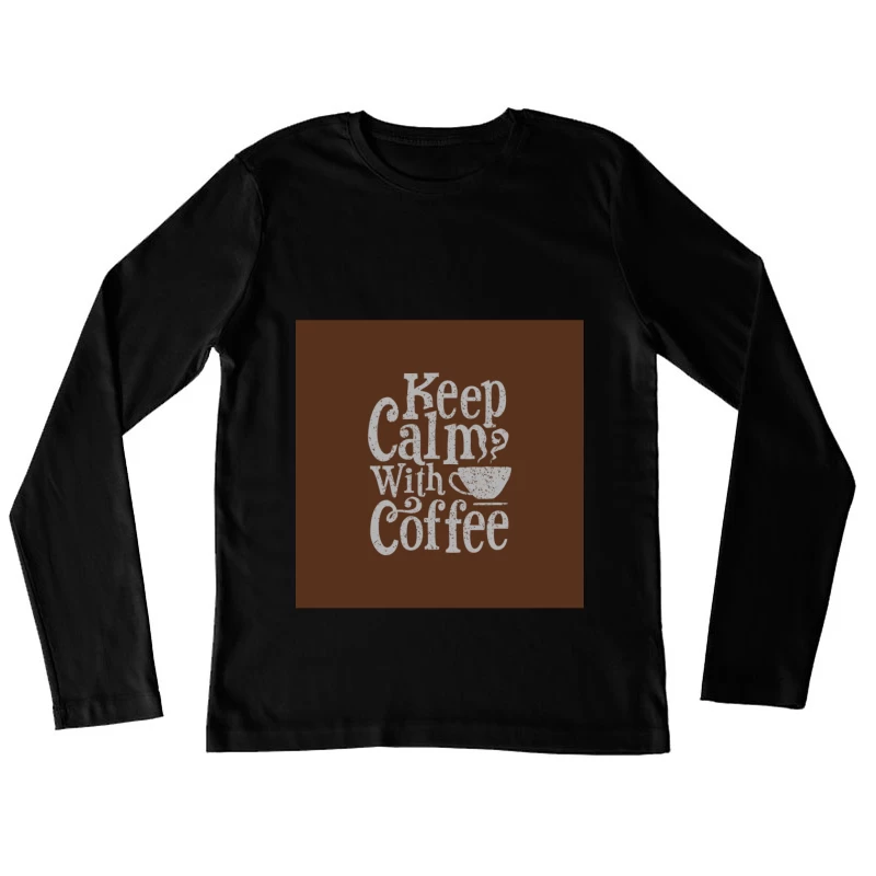 Gardez votre calme avec du café Femme Manches Longues T-Shirt