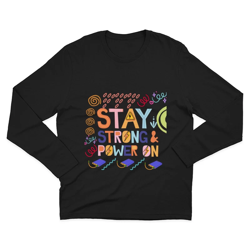 Colorful Motivational Quote Stay Strong & Power On Male Long Sleeve T-Shirt