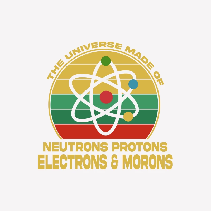 The Universe Is Made Of Neutrons Protons Electrons & Morons Male T-Shirt