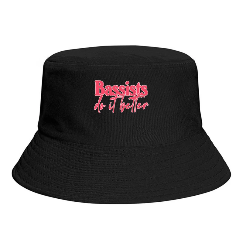Bassists Do It Better - Bass Player Gift Idea Bucket Hat