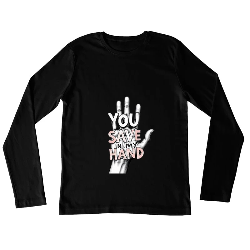 Hand-Drawn Typography: "You Save In My Hand" Artistic Illustration Female Long Sleeve T-Shirt