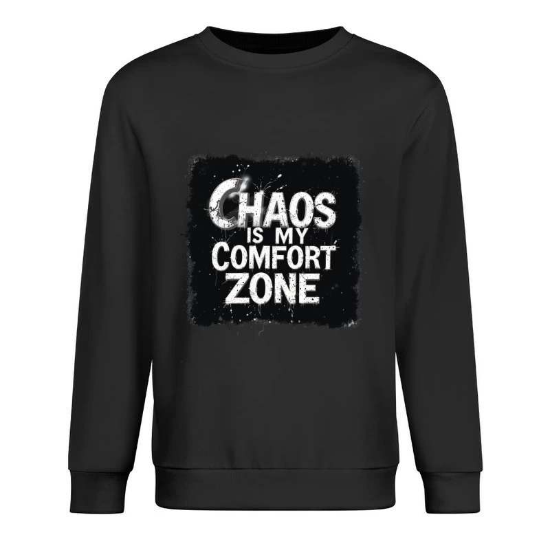 Chaos Is My Comfort Zone Male Pullover Sweatshirt