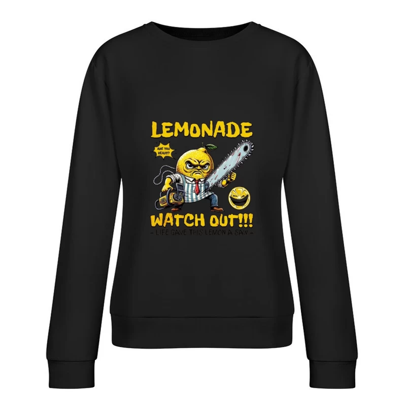 Angry Cartoon Lemon with Chainsaw: "Life Gave This Lemon a Saw" Female Pullover Sweatshirt