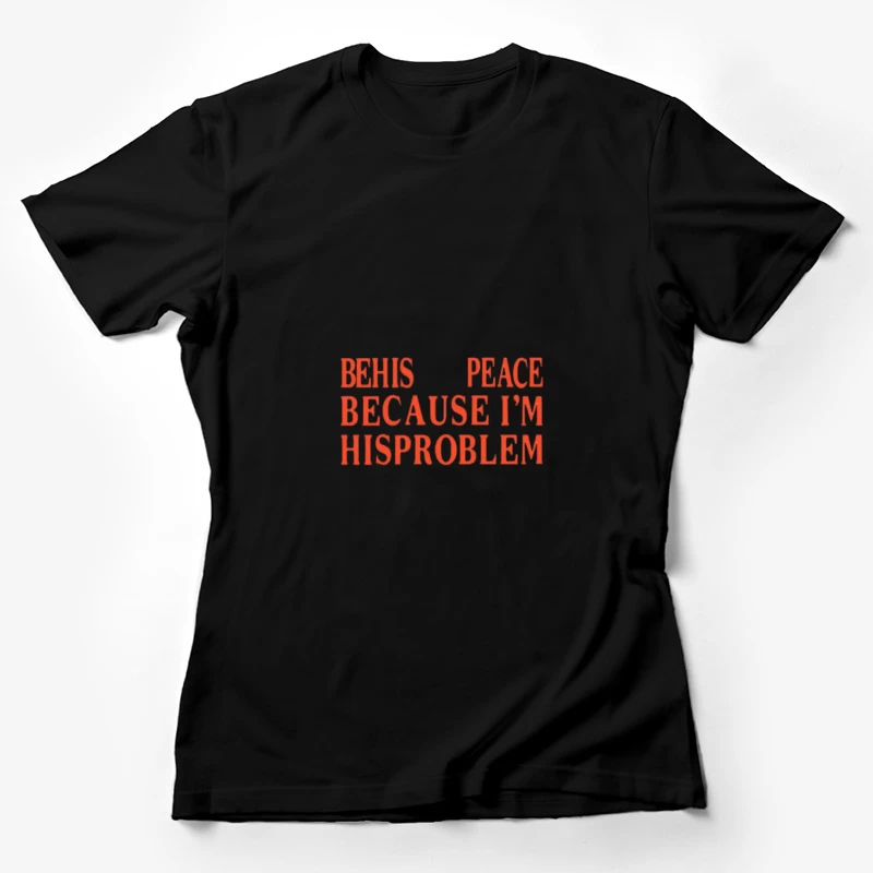 Sei sein Frieden, weil ich sein Problem bin Damen T-Shirt